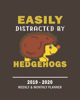 Easily Distracted By Hedgehogs |2019 - 2020 Weekly & Monthly Planner: Weekly Planner(From November 2019 Through December 2020)-Planner Schedule ... 8x10 Inches)-A Gift For Hedgehog Lovers