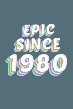 Epic Since 1980 Birthday Gift: Lined Notebook / Journal Gift, 120 Pages, 6x9, Soft Cover, Matte Finish