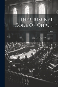 Paperback The Criminal Code Of Ohio ...: And Digest Of Decisions Book