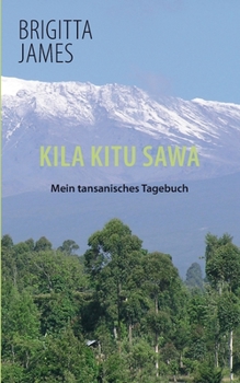 Paperback Kila Kitu Sawa: Mein tansanisches Tagebuch [German] Book