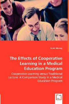 Paperback The Effects of Cooperative Learning in a Medical Education Program - Cooperative Learning versus Traditional Lecture: A Comparison Study in a Medical Book
