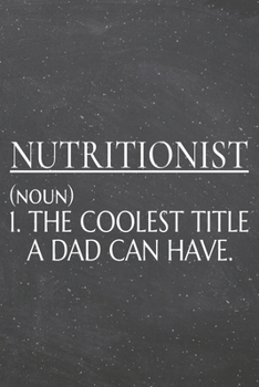 Nutritionist (noun) 1. The Coolest Title A Dad Can Have.: Nutritionist Dot Grid Notebook, Planner or Journal | 110 Dotted Pages | Office Equipment, ... Gift Idea for Christmas or Birthday