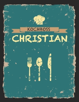 Kochboss Christian: Das personalisierte Rezeptbuch zum Selberschreiben für 120 Rezept Favoriten mit Inhaltsverzeichnis uvm. – cooles Vintage Design in ... (leeres Männerkochbuch) (German Edition)