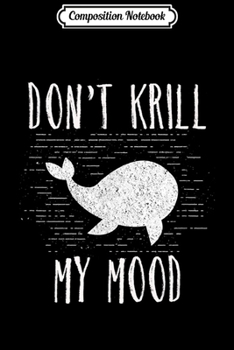 Paperback Composition Notebook: Funny Don't Krill My Mood Pun Zoology Marine Biologis Journal/Notebook Blank Lined Ruled 6x9 100 Pages Book