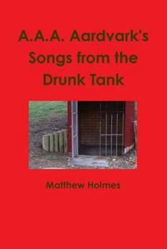 Paperback A.A.A. Aardvark's Songs from the Drunk Tank Book