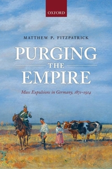 Hardcover Purging the Empire: Mass Expulsions in Germany, 1871-1914 Book