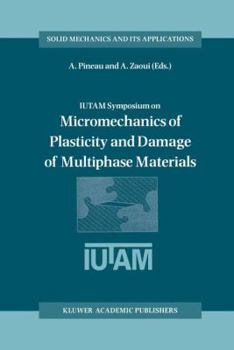 IUTAM Symposium on Micromechanics of Plasticity and Damage of Multiphase Materials (Solid Mechanics and Its Applications)