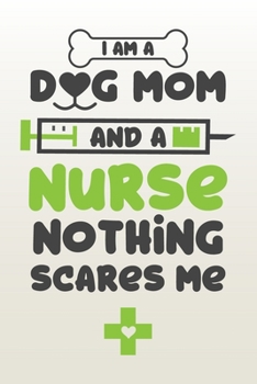 Paperback I Am A Dog Mom And A Nurse Nothing Scares Me: Nurse Blank Lined Notebook Journal Diary 6x9 Book