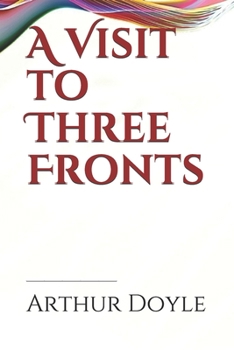 A Visit to Three Fronts: Glimpses of the British, Italian and French Lines (1916)