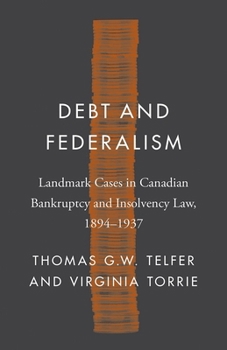 Hardcover Debt and Federalism: Landmark Cases in Canadian Bankruptcy and Insolvency Law, 1894-1937 Book