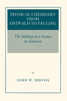 Hardcover Physical Chemistry from Ostwald to Pauling: The Making of a Science in America Book