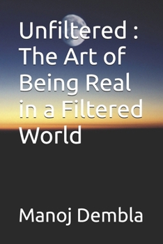 Unfiltered : The Art of Being Real in a Filtered World