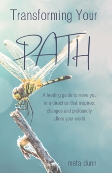 Paperback Transforming Your Path: A healing guide to move you in a direction that inspires, changes and profoundly alters your world Book