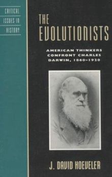 Paperback The Evolutionists: American Thinkers Confront Charles Darwin, 1860-1920 (Critical Issues in American History) Book