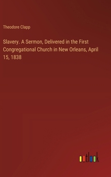 Slavery. A Sermon, Delivered in the First Congregational Church in New Orleans, April 15, 1838