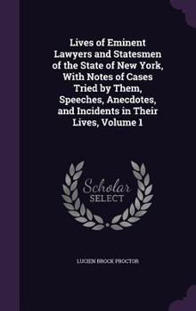 Hardcover Lives of Eminent Lawyers and Statesmen of the State of New York, With Notes of Cases Tried by Them, Speeches, Anecdotes, and Incidents in Their Lives, Book