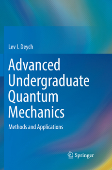 Paperback Advanced Undergraduate Quantum Mechanics: Methods and Applications Book