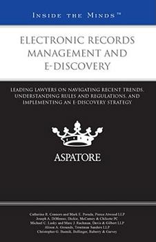 Paperback Electronic Records Management and e-Discovery: Leading Lawyers on Navigating Recent Trends, Understanding Rules and Regulations, and Implementing an e Book