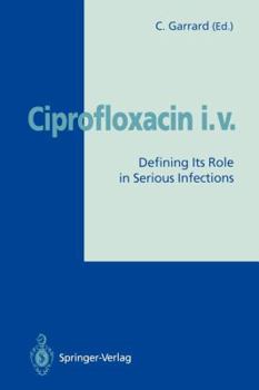 Paperback Ciprofloxacin I.V.: Defining Its Role in Serious Infections Book