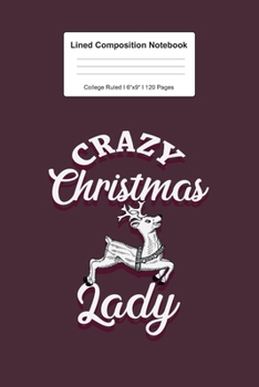 Lined Composition Notebook College Ruled: For Crazy Christmas Lady Reindeer Gifts I 120 Lined Pages for Writing, School & Studying I Bullet Planer, ... Paper I Planner Book For Adults or Teens