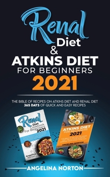 Paperback Renal Diet and Atkins Diet For beginners 2021: The Bible of Recipes on Atkins Diet and Renal Diet. 365 Days of Quick and Easy Recipes. Book