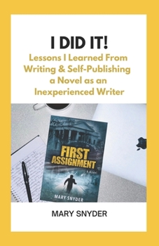 Paperback I Did It!: Lessons I Learned From Writing & Self-Publishing a Novel as an Inexperienced Writer Book