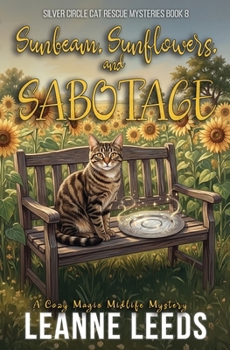Sunbeam, Sunflowers, and Sabotage: A Cozy Magic Midlife Mystery (Silver Circle Cat Rescue Mysteries)