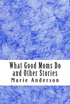 Paperback What Good Moms Do and Other Stories Book