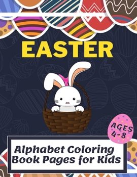 Paperback Easter Alphabet Coloring Book Pages for Kids Ages 4-8: Fun a A-Z Alphabet Book