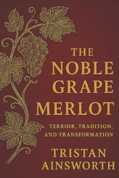 Paperback Noble Grape: Merlot - Terroir, Tradition, and Transformation Book
