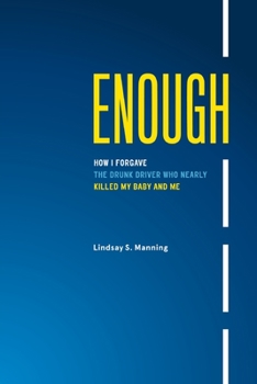 Paperback Enough: How I Forgave the Drunk Driver who Nearly Killed my Baby and Me Book