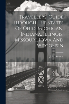 Paperback Travellers' Guide Through The States Of Ohio, Michigan, Indiana, Illinois, Missouri, Iowa And Wisconsin Book