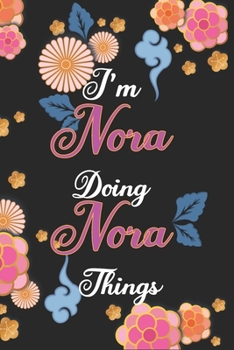 Paperback I'm Nora Doing Nora Things Notebook Birthday Gift: Personalized Name Journal Writing Notebook For Girls and Women, 100 Pages, 6x9, Soft Cover, Matte F Book