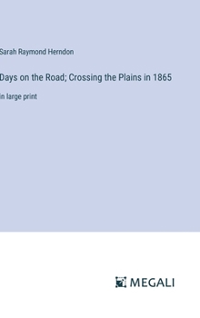 Hardcover Days on the Road; Crossing the Plains in 1865: in large print Book