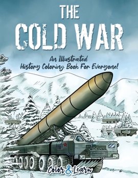 Paperback The Cold War (Color and Learn): An Illustrated History Coloring Book For Everyone! Book