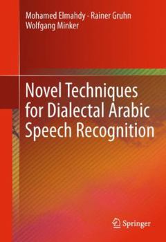 Hardcover Novel Techniques for Dialectal Arabic Speech Recognition Book