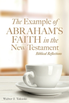 Paperback The Example of Abraham's Faith in the New Testament: Biblical Reflections Book