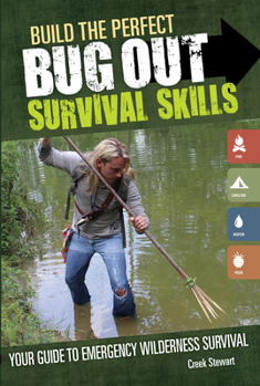 Paperback Build the Perfect Bug Out: Survival Skills: Your Guide to Emergency Wilderness Survival Book