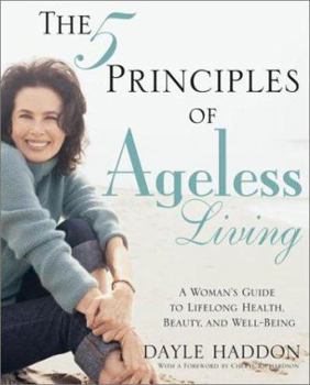 Hardcover The 5 Principles of Ageless Living: A Woman's Guide to Lifelong Health, Beauty, and Well-Being Book