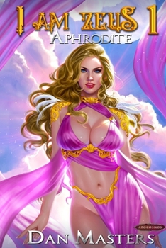 Aphrodite: A god-tier Urban Fantasy LitRPG base-building saga - Book #1 of the I Am Zeus