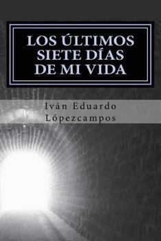 Paperback Los Últimos siete dÍas de mi vida: Los Últimos siete dÍas de mi vida [Spanish] Book