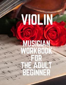 Violin Musician Workbook for the Adult Beginner: Great for Beginners Advanced Kids Students Musicians Composers, 8 Staves, Table of Contents with Page Numbers, White Paper 8.5x11 109 Pages