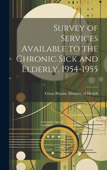 Hardcover Survey of Services Available to the Chronic Sick and Elderly, 1954-1955 Book