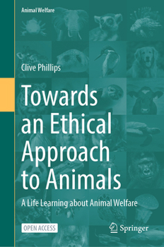 Hardcover Towards an Ethical Approach to Animals: A Life Learning about Animal Welfare Book
