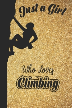 Just A Girl Who Loves Climbing: 6x9 , 110 pages Lined Composition Notebook For Girls, climbing Journal for Women and Teen and climbing lover Notebook for women