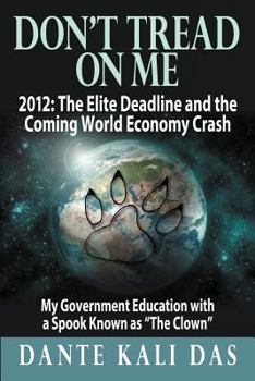 Paperback Don't Tread on Me 2012: The Elite Deadline and the Coming World Economy Crash My Government Education with a Spook Known as the Clown Book