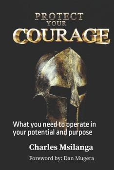 Paperback Protect Your Courage: What you need to operate in your potential and purpose Book
