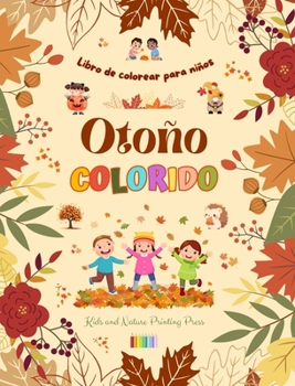 Otoño colorido Libro de colorear para niños Alegres dibujos otoñales de bosques, animales, Halloween y mucho más: Increíble colección de escenas ... y divertidas para niños (Spanish Edition)