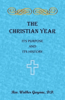 Paperback The Christian Year. Its Purpose and Its History Book