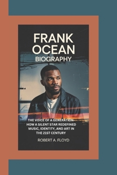 Paperback Frank Ocean Biography: The Voice of a Generation-How a Silent Star Redefined Music, Identity, and Art in the 21st Century Book